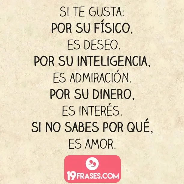 frases de amistad para instagram - Si te gusta por su físico, es deseo. Por su inteligencia, es admiración. Por su dinero, es interés. Si no sabe porque, es amor.