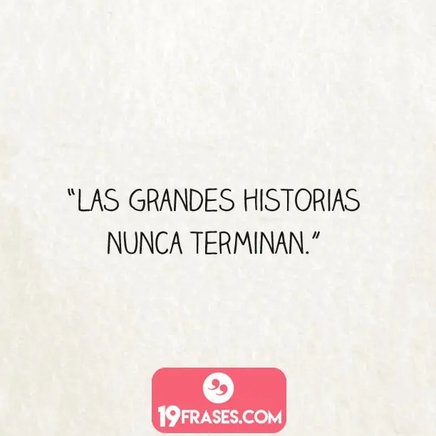 frases para fotos de instagram - Las grandes historias nunca terminan