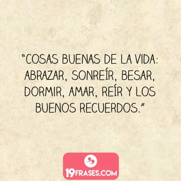 frases cortas para instagram - Cosas buenas de la vida, abrazar sonreír, besar, dormir, amar, reír y los buenos recuerdos.