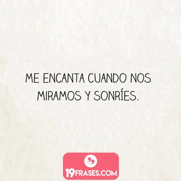 frases para instagram de amigos - Me encanta cuando nos miramos y sonríes.